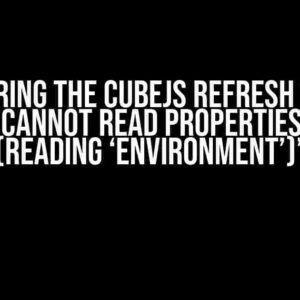 Conquering the CubeJS Refresh Worker Error: “Cannot read properties of null (reading ‘environment’)”