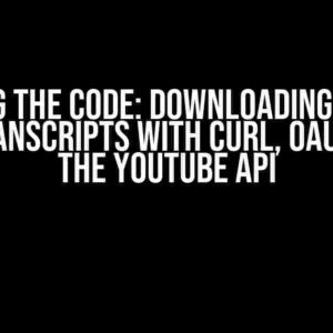 Cracking the Code: Downloading YouTube Video Transcripts with CURL, OAuth2, and the YouTube API