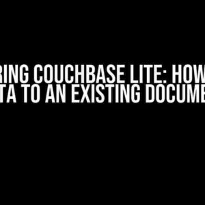 Mastering Couchbase Lite: How to Add Data to an Existing Document